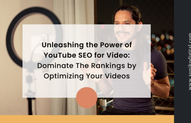 Unleashing the Power of YouTube SEO for Video: Dominate The Rankings by Optimizing Your Videos